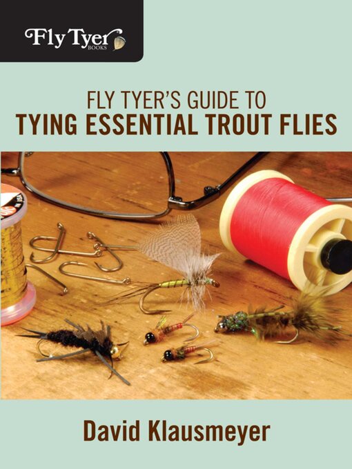 Title details for Fly Tyer's Guide to Tying Essential Trout Flies by David Klausmeyer - Available